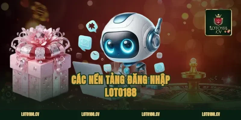 Các Nền Tảng Đăng Nhập Loto188