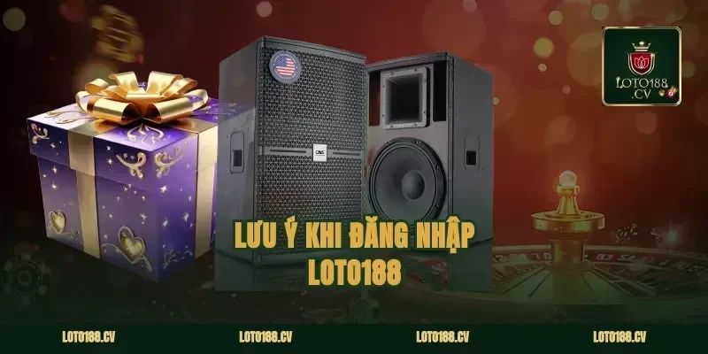 Lưu Ý Khi Đăng Nhập Loto188