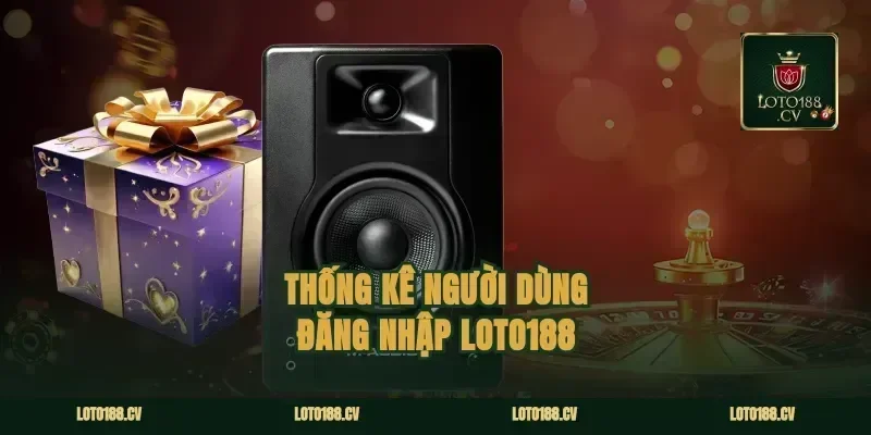 Thống Kê Người Dùng Đăng Nhập Loto188
