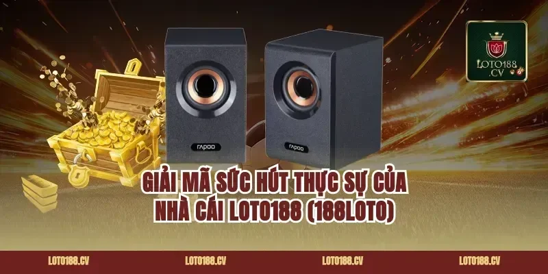 Giải mã sức hút thực sự của nhà cái Loto188 (188loto)